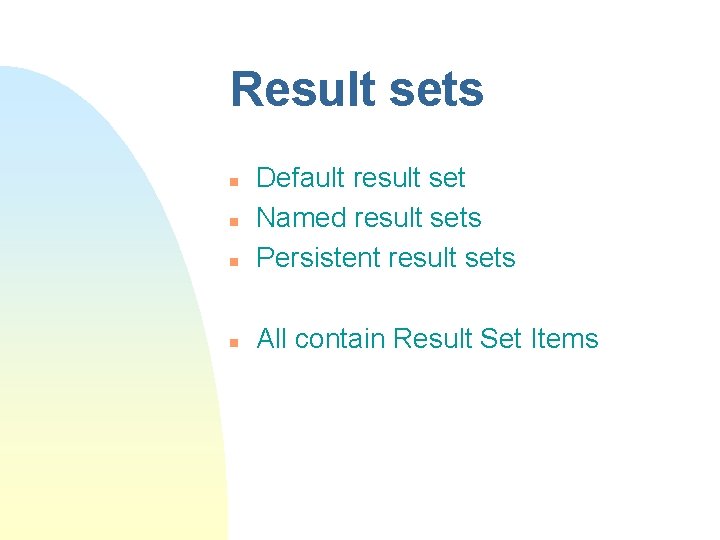 Result sets n Default result set Named result sets Persistent result sets n All Result sets n Default result set Named result sets Persistent result sets n All