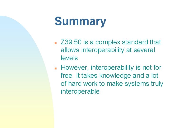 Summary n n Z 39. 50 is a complex standard that allows interoperability at Summary n n Z 39. 50 is a complex standard that allows interoperability at