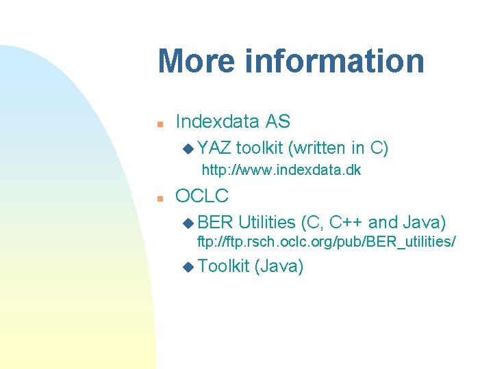 More information n Indexdata AS u YAZ toolkit (written in C) http: //www. indexdata. More information n Indexdata AS u YAZ toolkit (written in C) http: //www. indexdata.