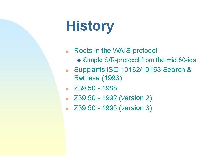 History n Roots in the WAIS protocol u n n Simple S/R-protocol from the History n Roots in the WAIS protocol u n n Simple S/R-protocol from the