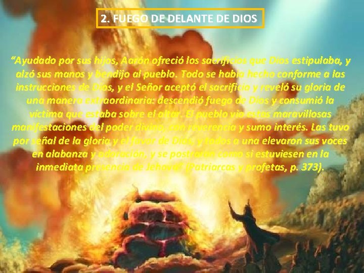 2. FUEGO DE DELANTE DE DIOS “Ayudado por sus hijos, Aarón ofreció los sacrificios