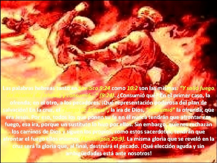 Las palabras hebreas tanto en Levítico 9: 24 como 10: 2 son las mismas: