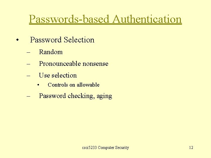 Passwords-based Authentication • Password Selection – Random – Pronounceable nonsense – Use selection •