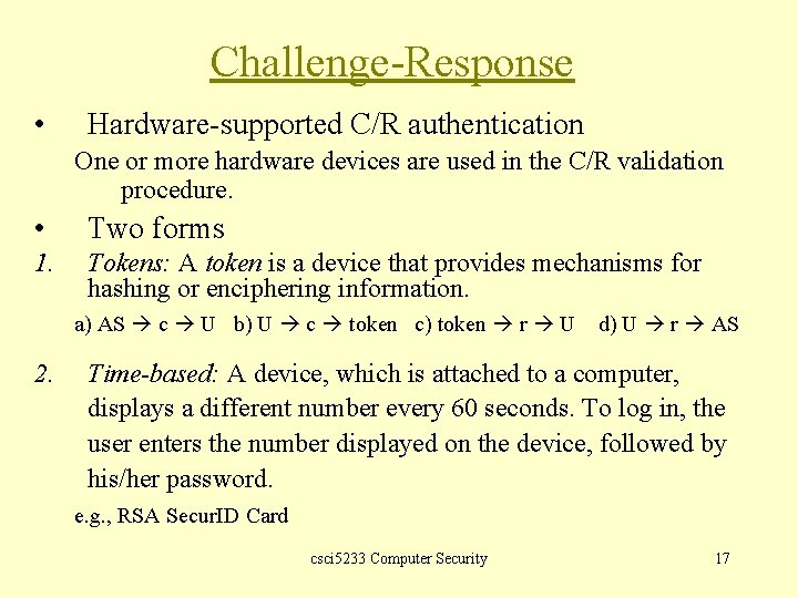 Challenge-Response • Hardware-supported C/R authentication One or more hardware devices are used in the