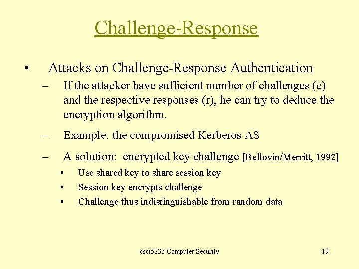 Challenge-Response • Attacks on Challenge-Response Authentication – If the attacker have sufficient number of