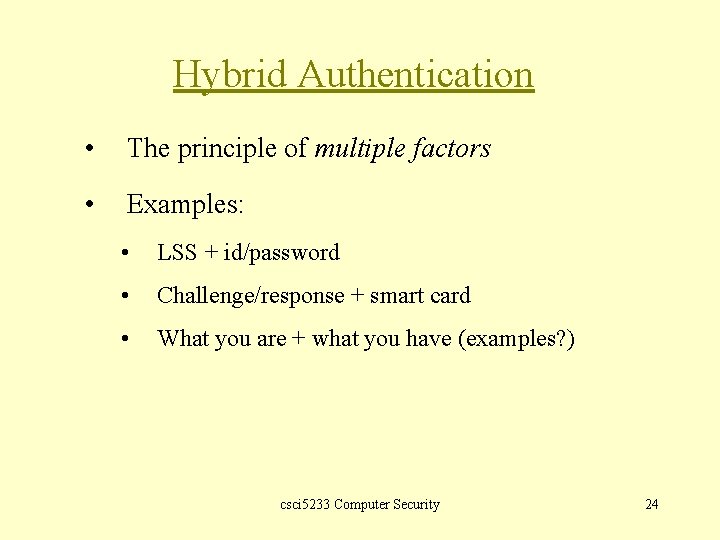 Hybrid Authentication • The principle of multiple factors • Examples: • LSS + id/password