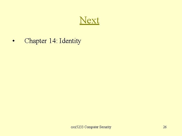 Next • Chapter 14: Identity csci 5233 Computer Security 26 