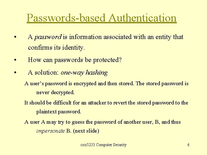 Passwords-based Authentication • A password is information associated with an entity that confirms its