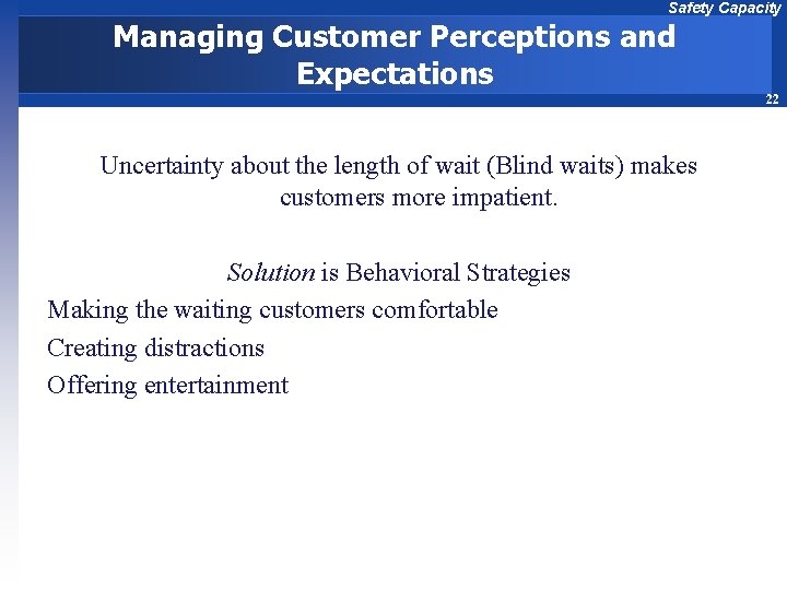 Safety Capacity Managing Customer Perceptions and Expectations 22 Uncertainty about the length of wait