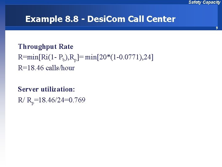 Safety Capacity Example 8. 8 - Desi. Com Call Center 9 Throughput Rate R=min[Ri(1