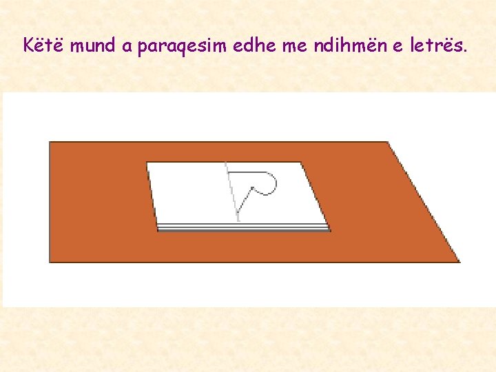 Këtë mund a paraqesim edhe me ndihmën e letrës. Këtë mund a paraqesim edhe me ndihmën e letrës.