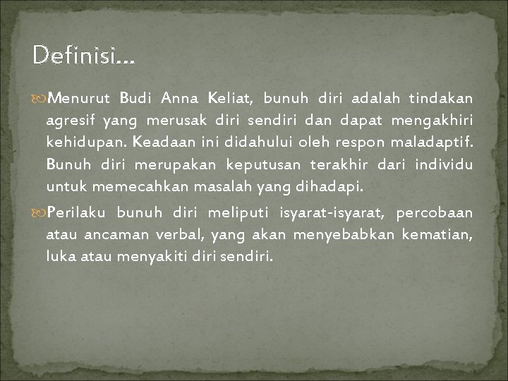 Definisi… Menurut Budi Anna Keliat, bunuh diri adalah tindakan agresif yang merusak diri sendiri