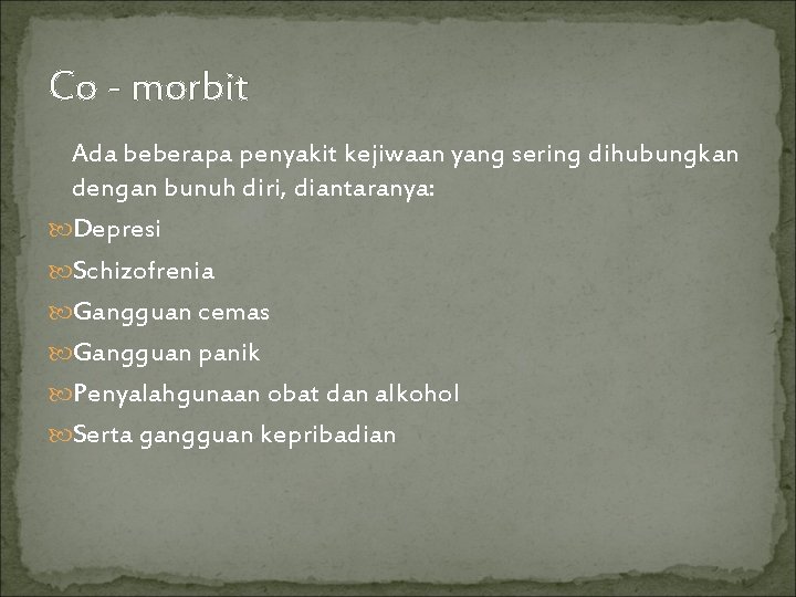 Co - morbit Ada beberapa penyakit kejiwaan yang sering dihubungkan dengan bunuh diri, diantaranya: