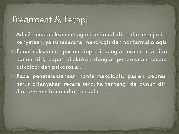 Treatment & Terapi Ada 2 penatalaksanaan agar ide bunuh diri tidak menjadi kenyataan, yaitu