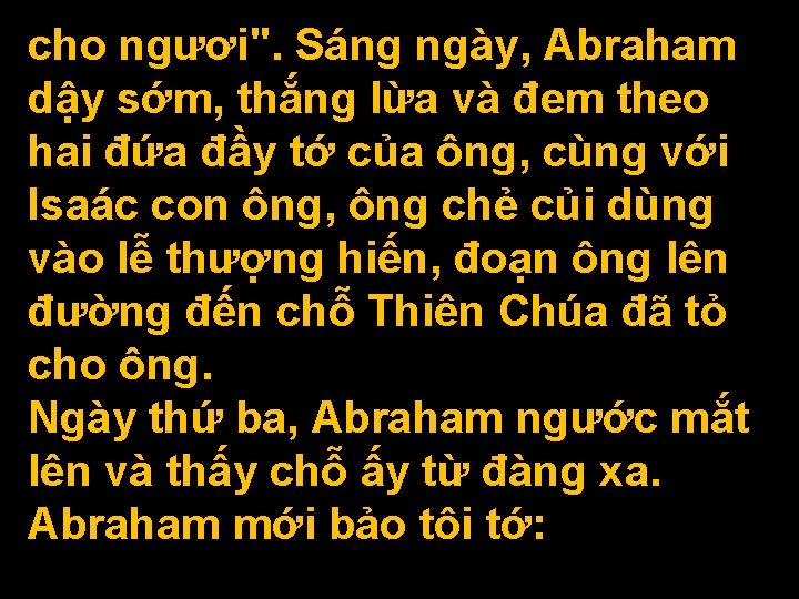 cho ngươi". Sáng ngày, Abraham dậy sớm, thắng lừa và đem theo hai đứa