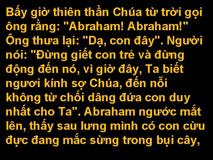 Bấy giờ thiên thần Chúa từ trời gọi ông rằng: "Abraham!" Ông thưa lại: