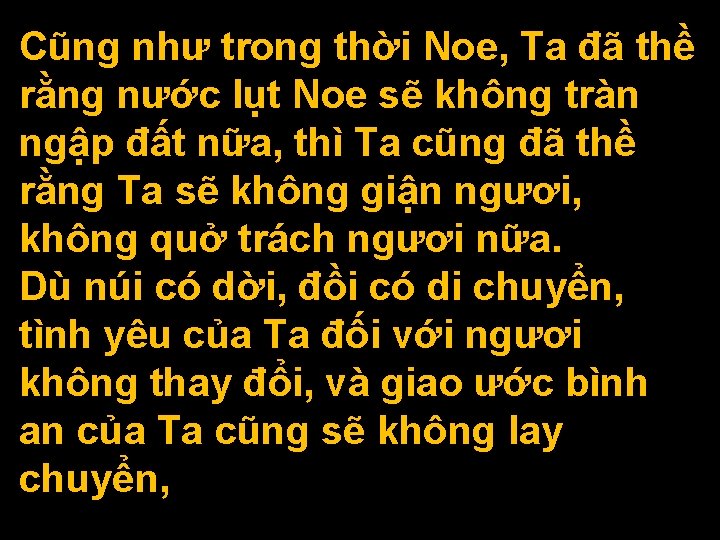 Cũng như trong thời Noe, Ta đã thề rằng nước lụt Noe sẽ không