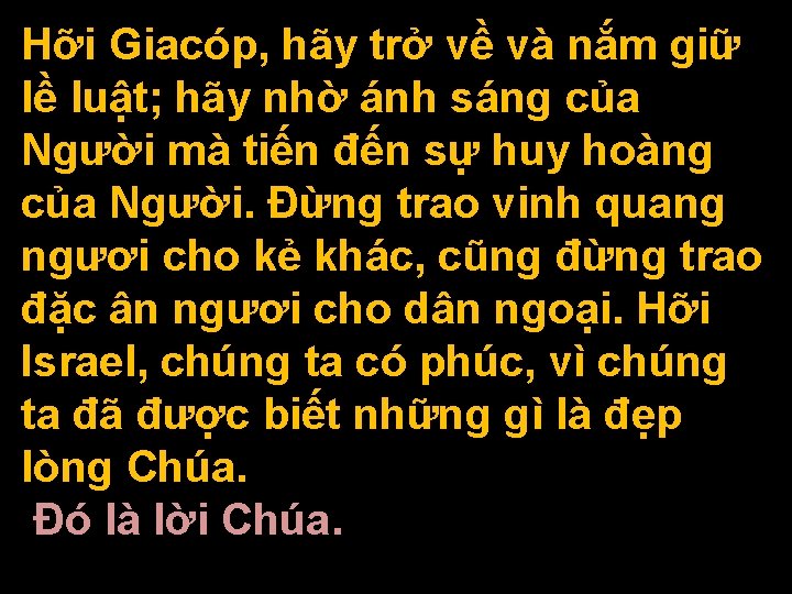 Hỡi Giacóp, hãy trở về và nắm giữ lề luật; hãy nhờ ánh sáng