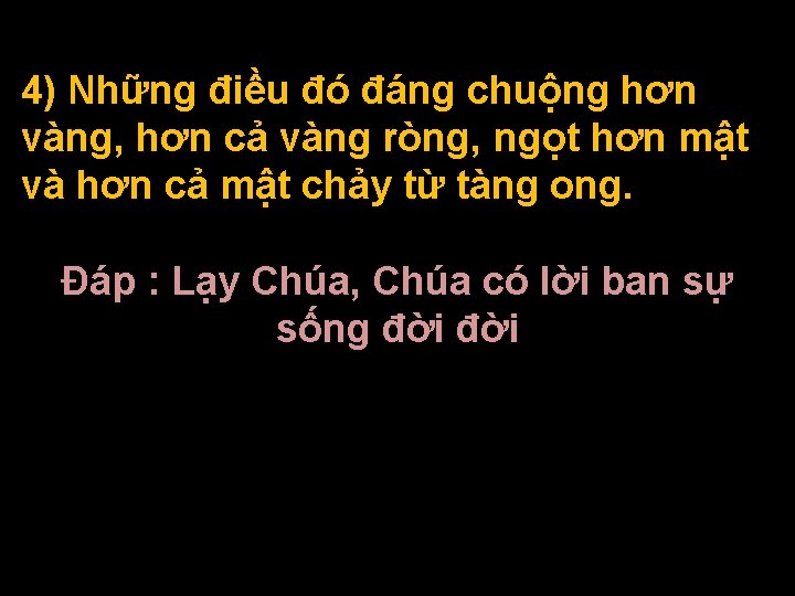 4) Những điều đó đáng chuộng hơn vàng, hơn cả vàng ròng, ngọt hơn