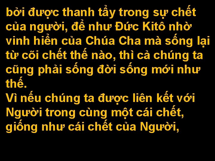 bởi được thanh tẩy trong sự chết của người, để như Ðức Kitô nhờ