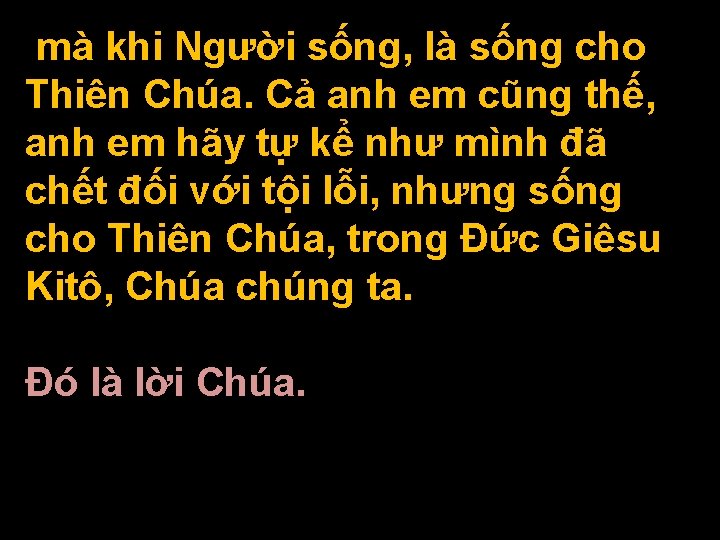 mà khi Người sống, là sống cho Thiên Chúa. Cả anh em cũng thế,