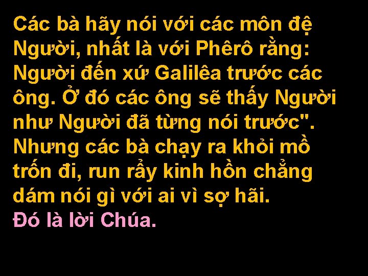 Các bà hãy nói với các môn đệ Người, nhất là với Phêrô rằng: