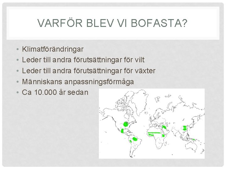 VARFÖR BLEV VI BOFASTA? • • • Klimatförändringar Leder till andra förutsättningar för vilt