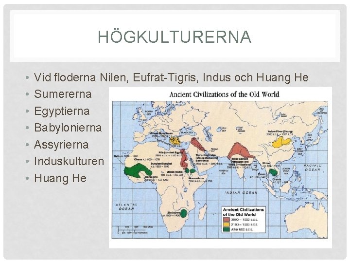 HÖGKULTURERNA • • Vid floderna Nilen, Eufrat-Tigris, Indus och Huang He Sumererna Egyptierna Babylonierna