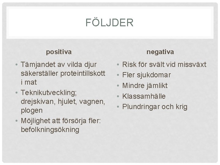 FÖLJDER positiva • Tämjandet av vilda djur säkerställer proteintillskott i mat • Teknikutveckling; drejskivan,