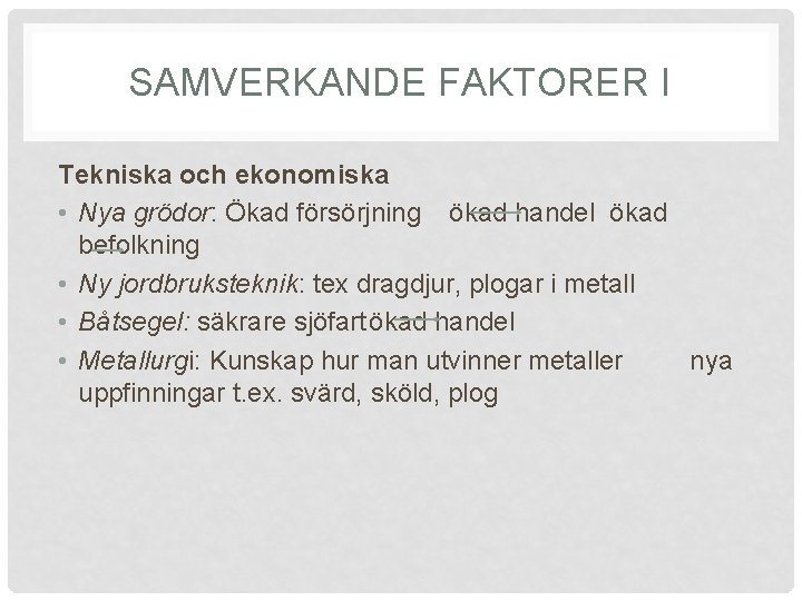 SAMVERKANDE FAKTORER I Tekniska och ekonomiska • Nya grödor: Ökad försörjning ökad handel ökad