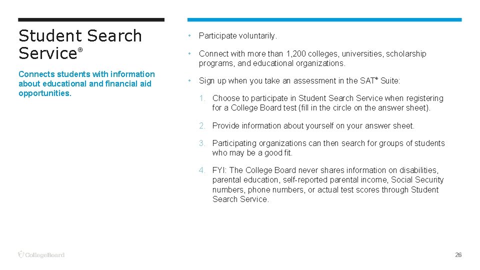 Student Search Service ® Connects students with information about educational and financial aid opportunities.