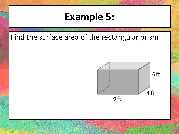 Example 5: Find the surface area of the rectangular prism 