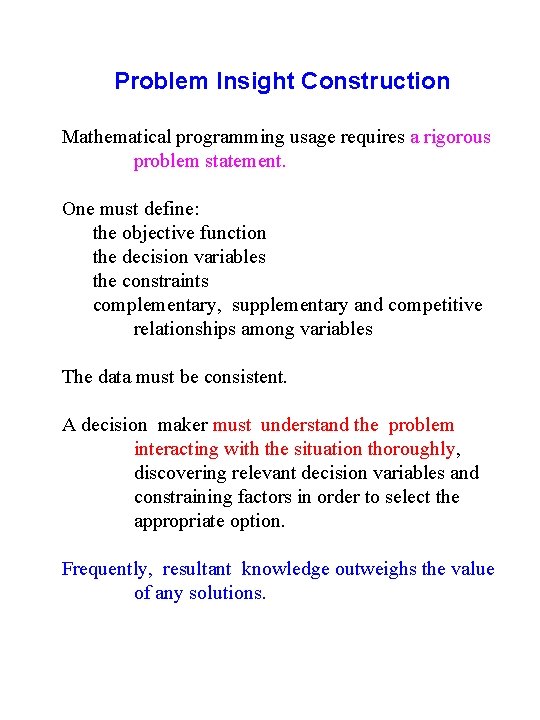 Problem Insight Construction Mathematical programming usage requires a rigorous problem statement. One must define: