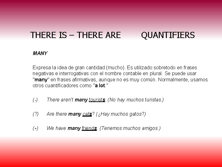 THERE IS – THERE ARE QUANTIFIERS MANY Expresa la idea de gran cantidad (mucho).