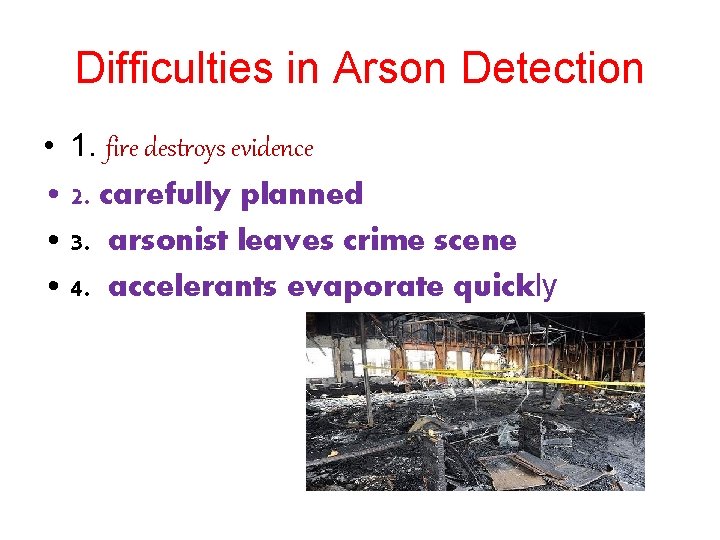 Difficulties in Arson Detection • 1. fire destroys evidence • 2. carefully planned •
