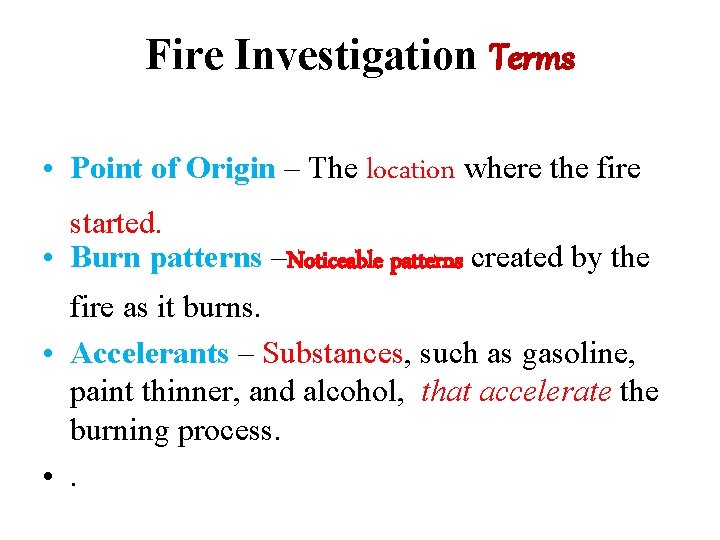 Fire Investigation Terms • Point of Origin – The location where the fire started.