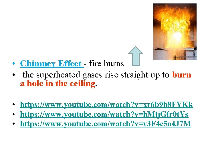 • Chimney Effect - fire burns • the superheated gases rise straight up