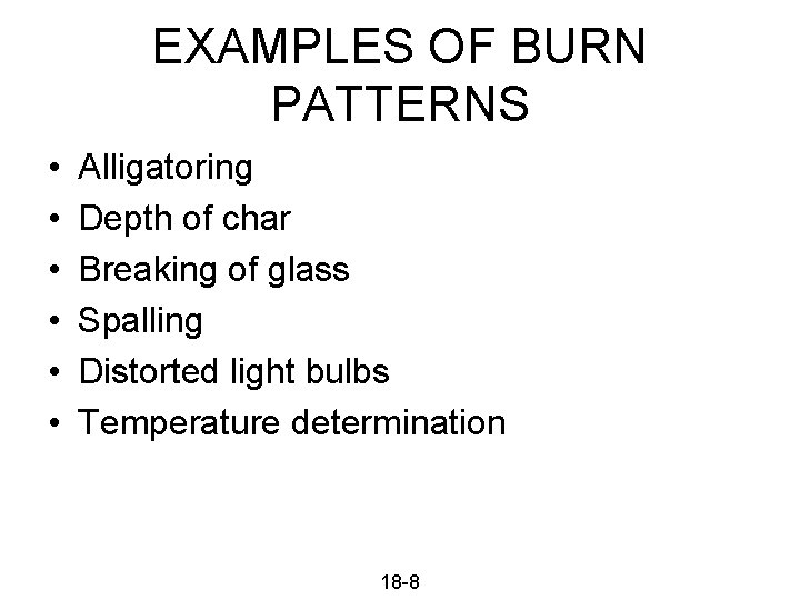 EXAMPLES OF BURN PATTERNS • • • Alligatoring Depth of char Breaking of glass