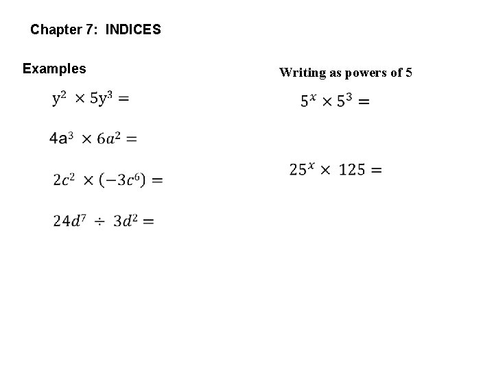 Chapter 7: INDICES Examples Writing as powers of 5 