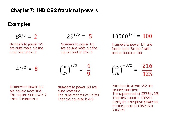 Chapter 7: INDICES fractional powers Examples Numbers to power 1/3 are cube roots. So