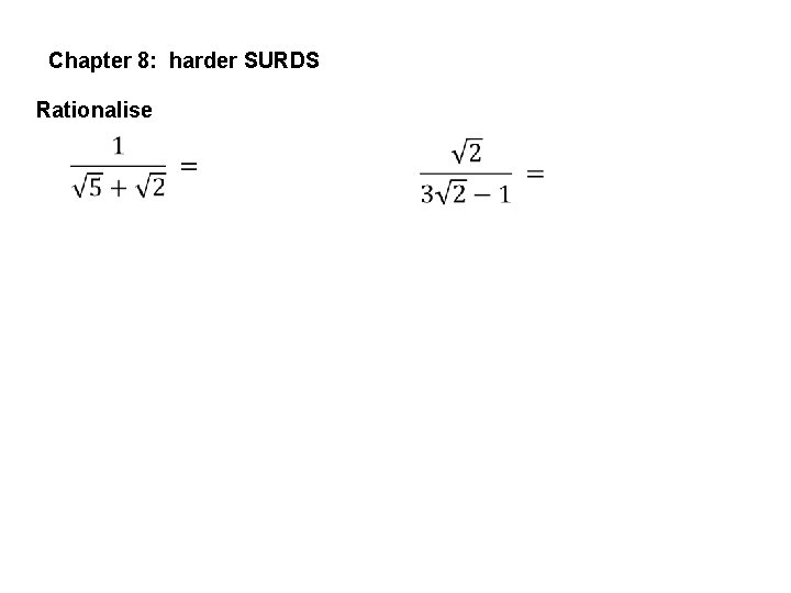 Chapter 8: harder SURDS Rationalise 