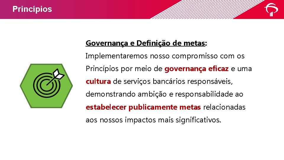 Princípios Governança e Definição de metas: Implementaremos nosso compromisso com os Princípios por meio