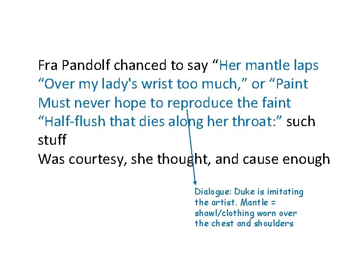 Fra Pandolf chanced to say “Her mantle laps “Over my lady's wrist too much,