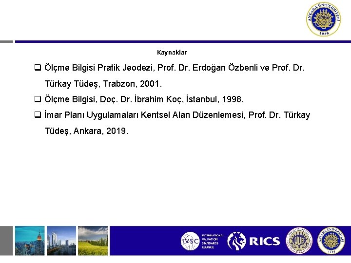 Kaynaklar q Ölçme Bilgisi Pratik Jeodezi, Prof. Dr. Erdoğan Özbenli ve Prof. Dr. Türkay