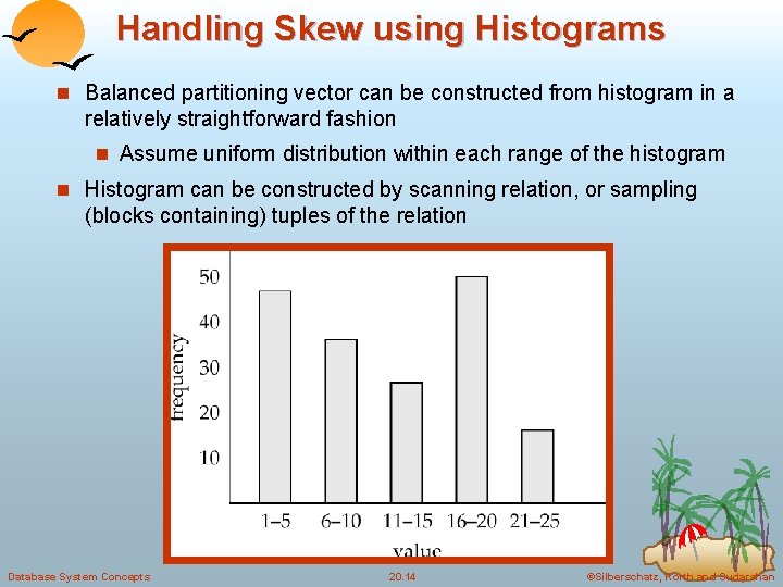 Handling Skew using Histograms n Balanced partitioning vector can be constructed from histogram in