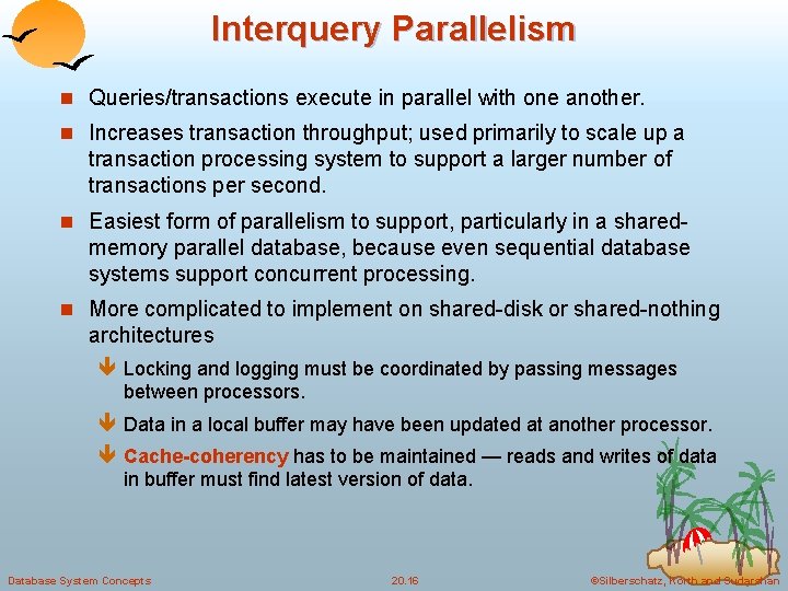 Interquery Parallelism n Queries/transactions execute in parallel with one another. n Increases transaction throughput;