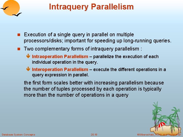 Intraquery Parallelism n Execution of a single query in parallel on multiple processors/disks; important