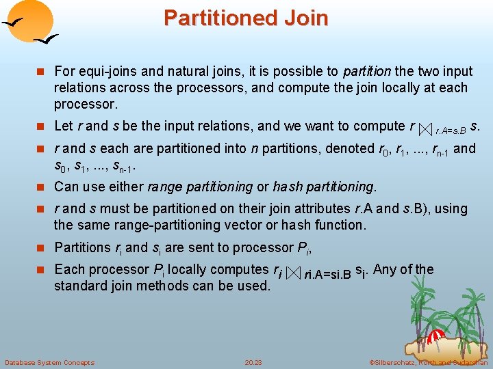 Partitioned Join n For equi-joins and natural joins, it is possible to partition the