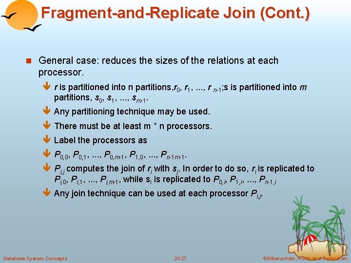 Fragment-and-Replicate Join (Cont. ) n General case: reduces the sizes of the relations at
