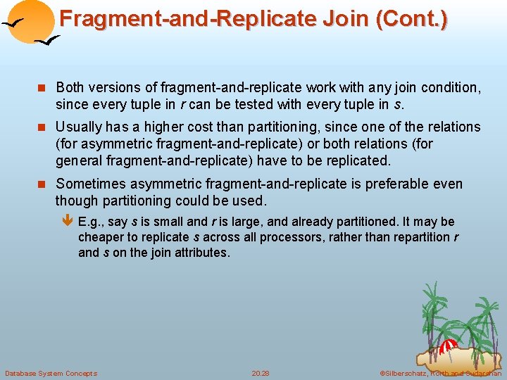 Fragment-and-Replicate Join (Cont. ) n Both versions of fragment-and-replicate work with any join condition,